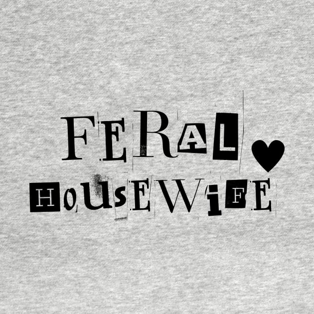 Feral Housewife by BunnyLoftDesigns